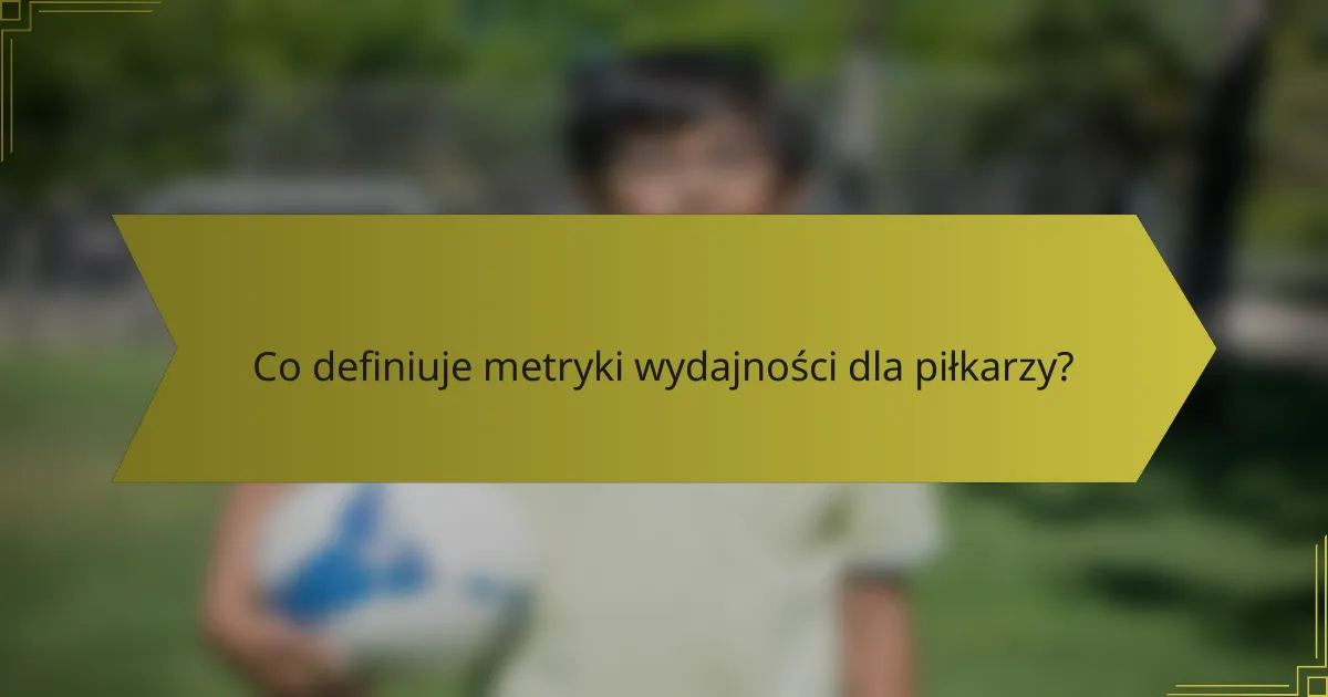 Co definiuje metryki wydajności dla piłkarzy?