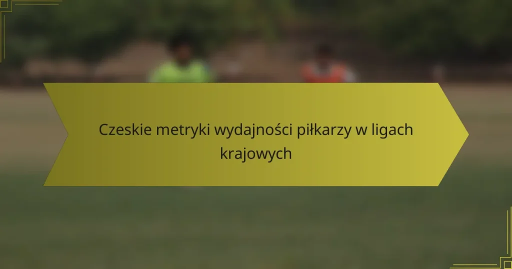 Czeskie metryki wydajności piłkarzy w ligach krajowych