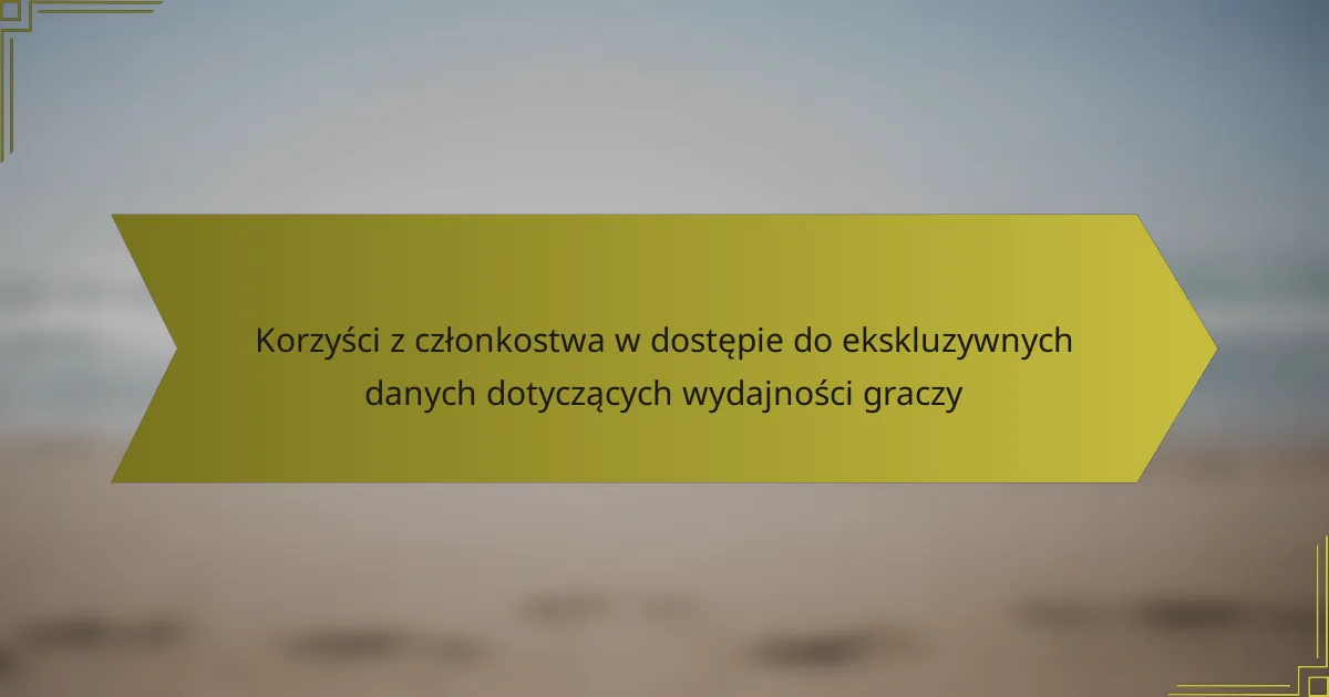 Korzyści z członkostwa w dostępie do ekskluzywnych danych dotyczących wydajności graczy
