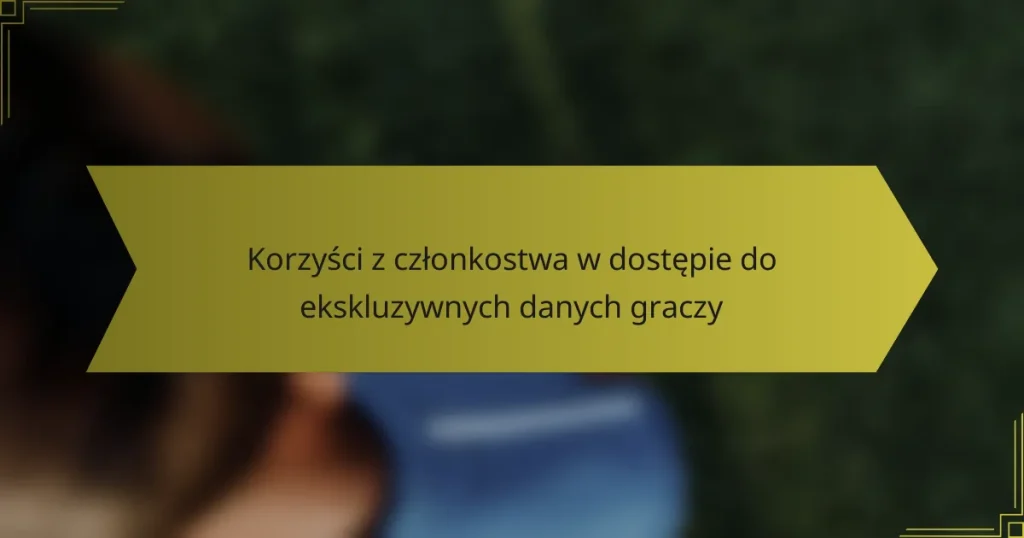 Korzyści z członkostwa w dostępie do ekskluzywnych danych graczy