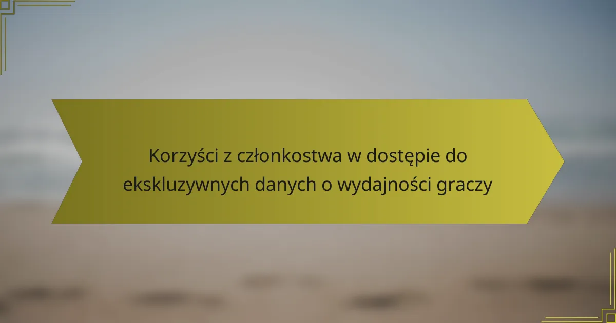 Korzyści z członkostwa w dostępie do ekskluzywnych danych o wydajności graczy