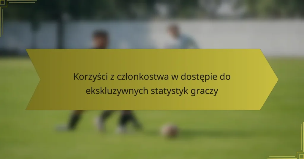Korzyści z członkostwa w dostępie do ekskluzywnych statystyk graczy