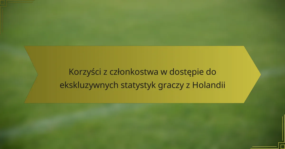 Korzyści z członkostwa w dostępie do ekskluzywnych statystyk graczy z Holandii