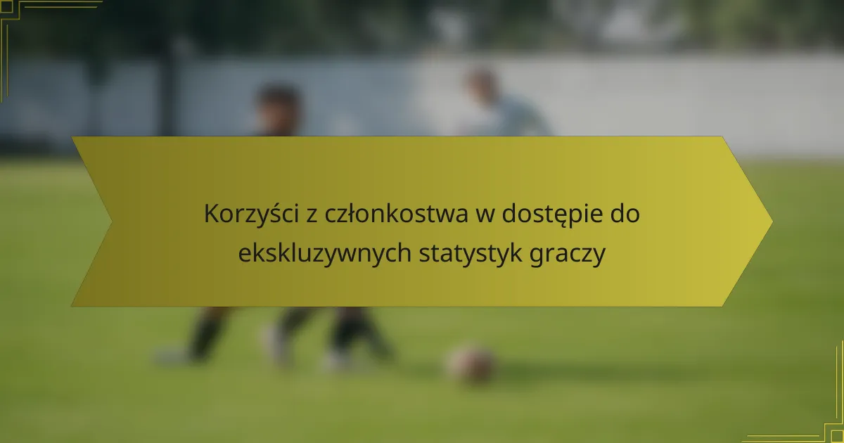 Korzyści z członkostwa w dostępie do ekskluzywnych statystyk graczy