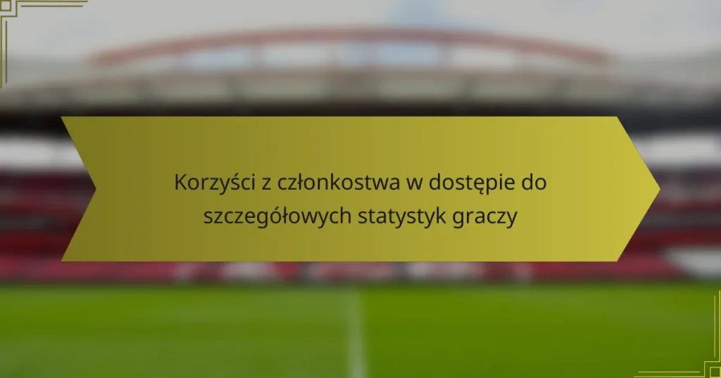 Korzyści z członkostwa w dostępie do szczegółowych statystyk graczy