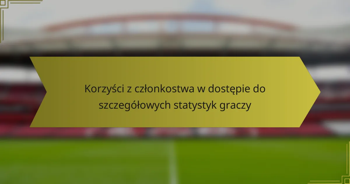 Korzyści z członkostwa w dostępie do szczegółowych statystyk graczy
