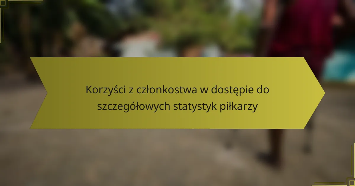 Korzyści z członkostwa w dostępie do szczegółowych statystyk piłkarzy