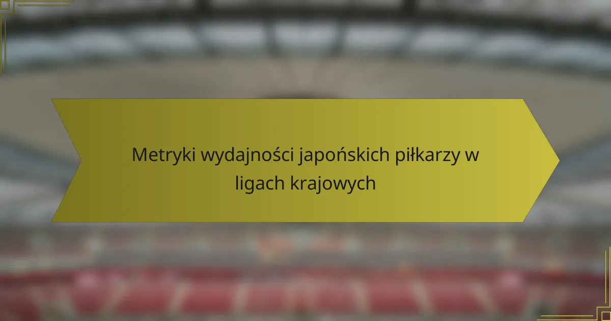 Metryki wydajności japońskich piłkarzy w ligach krajowych