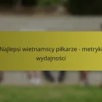 Najlepsi wietnamscy piłkarze – metryki wydajności